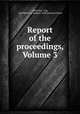 Report of the proceedings, Volume 3, Cloth Hat, Cap, and Millinery Workers` International Union 