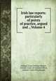 Irish law reports: particularly of points of practice, argued and ., Volume 4, Ireland. Court of King`s Bench, Ireland. Court of Common Pleas, Ireland. Court of Exchequer 