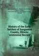History of the Early Settlers of Sangamon County, Illinois: "centennial Record", John Carroll Power , Sarah A. Harris Power , Sarah A. Power, Old Settler`s Society of Sangamon County , Illinois 