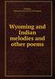 Wyoming and Indian melodies and other poems, O`Malley, Richard Lynott. [from old catalog] 