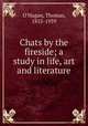 Chats by the fireside; a study in life, art and literature, O`Hagan, Thomas, 1855-1939 