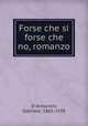 Forse che si forse che no, romanzo, D`Annunzio, Gabriele, 1863-1938 