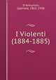I Violenti (1884-1885), D`Annunzio, Gabriele, 1863-1938 