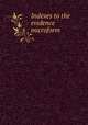 Indexes to the evidence microform, British and American Joint Commission for the Final Settlement of the Claims of the Hudson`s Bay and Puget`s Sound Agricultural Companies 