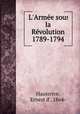 L`Arme sous la Rvolution 1789-1794, Hauterive, Ernest d`, 1864- 