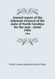 Annual report of the Adjutant-General of the state of North Carolina for the year . serial. 1904, North Carolina. Adjutant General