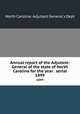 Annual report of the Adjutant-General of the state of North Carolina for the year . serial. 1899, North Carolina. Adjutant General