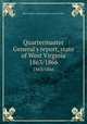Quartermaster General`s report, state of West Virginia. 1863/1866, West Virginia. Quartermaster General