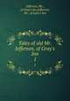 Tales of old Mr. Jefferson, of Gray`s Inn. 1, Jefferson, Mr., of Gray`s Inn,Jefferson, Mr., of Lyon`s Inn 