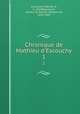 Chronique de Mathieu d`Escouchy. 1, Escouchy, Mathieu d`, b. 1420,Beaucourt, Gaston du Fresne, marquis de, 1833-1902 