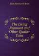 The Living Remnant and Other Quaker Tales, Edith Florence O `Brien 