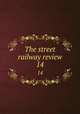 The street railway review. 14, American Street Railway Association,Street Railway Accountants` Association of America,American Railway, Mechanical, and Electrical Association 