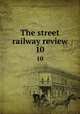 The street railway review. 10, American Street Railway Association,Street Railway Accountants` Association of America,American Railway, Mechanical, and Electrical Association 