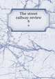 The street railway review. 9, American Street Railway Association,Street Railway Accountants` Association of America,American Railway, Mechanical, and Electrical Association 