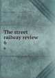 The street railway review. 6, American Street Railway Association,Street Railway Accountants` Association of America,American Railway, Mechanical, and Electrical Association 
