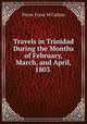 Travels in Trinidad During the Months of February, March, and April, 1803 ., Pierre Franc M