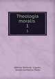 Theologia moralis .. 1, Alfonso Maria de ` Liguori, Giovan Domenico Mansi 