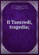 Il Tancredi, tragedia;, Torelli, Pomponio, 1539?-1608,Adimari, Alessandro, 1579-1649. Adorazione de` Magi,Cappelletti, Licurgo, 1843-1921 