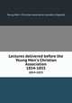 Lectures delivered before the Young Men`s Christian Association. 1854-1855, Young Men`s Christian Association (London, England) 