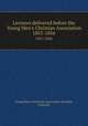 Lectures delivered before the Young Men`s Christian Association. 1855-1856, Young Men`s Christian Association (London, England) 