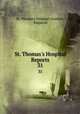 St. Thomas`s Hospital Reports. 31, St. Thomas`s Hospital (London, England) 