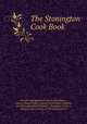 The Stonington Cook Book, Second Congregational Church (Stonington , Conn.). Young People `s Society of Christian Endeavor, Second congregational church , Stonington (Conn .), Young people`s society of Christian endeavor 
