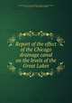 Report of the effect of the Chicago drainage canal on the levels of the Great Lakes, Canada. Dept. of maritime and fisheries. [from old catalog],O`Hanly, John Lawrence Power, 1829- [from old catalog] 