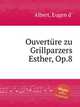 Ouvertre zu Grillparzers Esther, Op.8, Albert, Eugen d` 