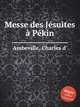 Messe des Jsuites Pkin, Ambeville, Charles d` 