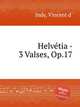 Helvtia - 3 Valses, Op.17, Indy, Vincent d` 