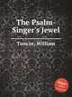 The Psalm-Singer`s Jewel, Tans`ur, William 