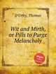 Wit and Mirth, or Pills to Purge Melancholy, D`Urfey, Thomas 