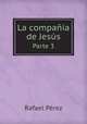 La compaia de Jess. Parte 3, R. Perez 