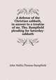 A defense of the Christian sabbath, in answer to a treatise of mr. Tho. Bampfield pleading for Saturday-sabbath, John Wallis,Thomas Bampfield 