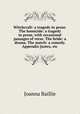 Witchcraft: a tragedy in prose. The homicide: a tragedy in prose, with occasional passages of verse. The bride: a drama. The match: a comedy. Appendix [notes, etc, Joanna Baillie 