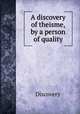 A discovery of theisme, by a person of quality, Discovery 