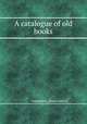 A catalogue of old books, Longmans, Green and co 