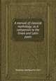 A manual of classical mythology; or, A companion to the Greek and Latin poets, Thomas Swinburne Carr 
