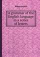 A grammar of the English language in a series of letters, William Cobbett 