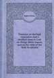Treatises on the high veneration man`s intellect owes to God: on things above reason; and on the style of the Holy Scriptures, Robert Boyle 