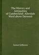 The History and Antiquities of Cumberland: Allerdale Ward above Derwent, Samuel Jefferson 