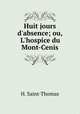 Huit jours d`absence; ou, L`hospice du Mont-Cenis, H. Saint-Thomas 