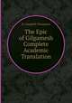 The Epic of Gilgamesh Complete Academic Translation, R. Campbell Thompson 