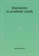 Discourses to academic youth, Edward Pearson 