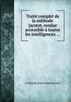 Trait complet de la mthode Jacotot, rendue accessible toutes les intelligences ..., A. Durietz,Jean Joseph Jacotot 