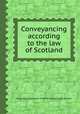Conveyancing according to the law of Scotland, Allan Menzies,James Mitford Morison,John Hunter 