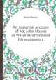 An impartial account of Mr. John Mason of Water Stratford and his sentiments, Henry Maurice 
