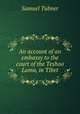 An account of an embassy to the court of the Teshoo Lama, in Tibet, Samuel Tubner 