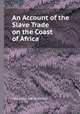 An Account of the Slave Trade on the Coast of Africa, Alexander Falconbridge 