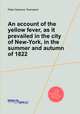 An account of the yellow fever, as it prevailed in the city of New-York, in the summer and autumn of 1822, Peter Solomon Townsend 